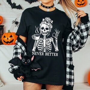 Messy Bun Drinking Coffee Never Better Skeleton T-Shirt, Funny Skeleton T-Shirt